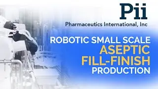Pii's Robotic Small Scale Aseptic Fill-Finish Production