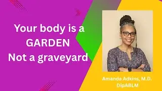 Your Body Is a Garden, Not a Graveyard | Lifestyle Medicine for Healing & Lasting Health
