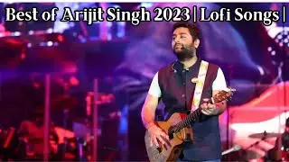 Best of Arijit Singh 2023 | Lofi Songs | Lyrical indibeats |