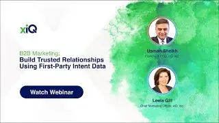 xiQ Webinar: Build Trusted Relationships Using First Party Intent Data