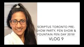 Vlog #9 Scriptus Toronto Pre Show Party, Pen Show & Fountain Pen Day 2018!