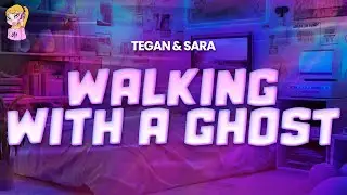 Tegan & Sara - Walking With A Ghost // Lyrics