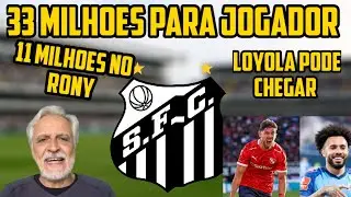 🚨EXCELENTE NOTÍCIA! 33 MILHOES PELO LOYOLA! SORMANI CONTA! RONY CHEGANDO! NOTÍCIAS DO SANTOS