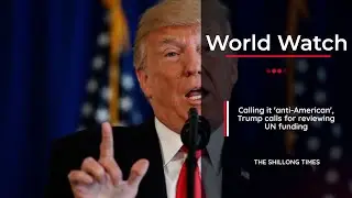 Calling it 'anti American', Trump calls for reviewing UN funding