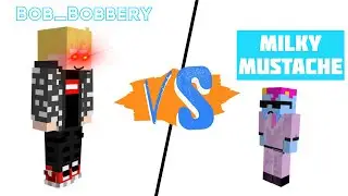 Bob_Bobbery vs Milky Mustache