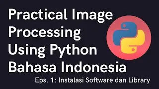 Installing Python, Sublime, OpenCV, Matplotlib - Practical Image Processing Bahasa Indonesia Eps.1