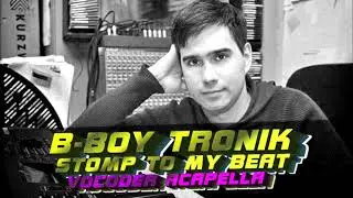 B-Boy Tronik - Stomp To My Beat (Vocoder Acapella)