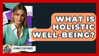 What Is Holistic Well-being? - Ultimate Study Hacks