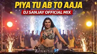 Piya Tu Ab To Aaja 🔥 DJ Remix | DJ SANJAY OFFICIAL MIX | Romantic Bollywood DJ Song 2026