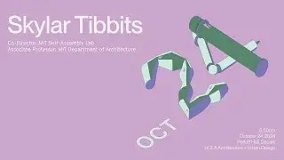 Skylar Tibbits at UCLA AUD: Fall 2024 Lecture Series