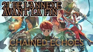 CHAINED ECHOES #21 Des Qu&ecirc;tes Annexes avant la Fin / Gameplay FR