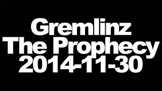 Gremlinz - The Prophecy - 2014-11-30