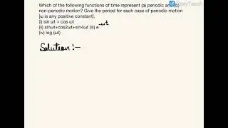 Which of the following functions of time represent (a) periodic and (b) non-periodic motion?