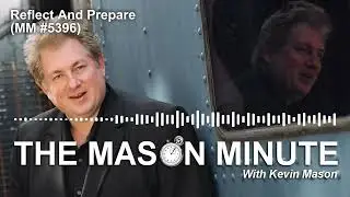 THE Mason Minute podcast: Reflect And Prepare (MM 5396)