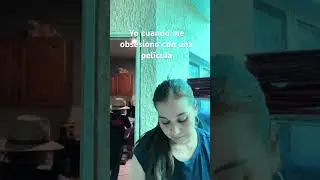 Yo cuando me obsesiono con una pel&iacute;cula 😹