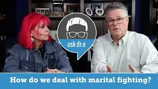 Ask Dr. E  How do we deal with marital fighting?