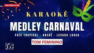 KARAOKÊ CARNAVAL - PAÍS TROPICAL, ARERÊ, LEVADA LOUCA - TOM FEMININO ( IVETE SANGALO ) PLAYBACK