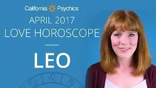 Leo Love Horoscope April 2017 | CALIFORNIA PSYCHICS