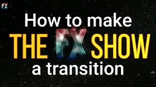 The FX Show - Episode 3. How to make a Transition.