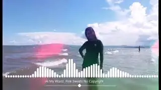 At My Worst - Pink Sweats| no copyright music