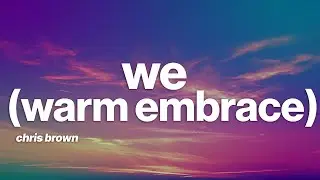 Chris Brown - WE (Warm Embrace) (Lyrics)
