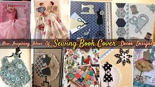 New Inspiring👌Ideas for Designing a Sewing Book Cover | How to Decorate a Stylish Sewing Book Cover?