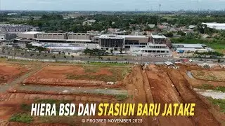 HIERA BSD AND NEW JATAKE STATION LATEST CONDITIONS PROGRESS UPDATE NOVEMBER 2025