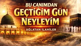 BU CANIMDAN GEÇTİĞİM GÜN NEYLEYİM | AĞLATAN İLAHİLER