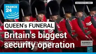 Queen Elizabeth II's funeral biggest security operation in Britain's history &bull; FRANCE 24 English