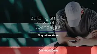Building Smarter Newsletter Campaign with Eloqua & Marketing Automation