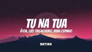 &Aacute;TOA, Lu&iacute;s Trigacheiro, Buba Espinho - Tu Na Tua [LETRA/LYRICS]