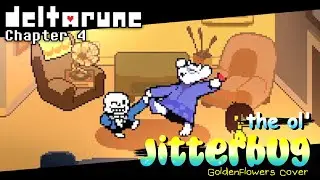 Deltarune Chapter 4 - The Ol' Jitterbug (GoldenFlowers Cover)