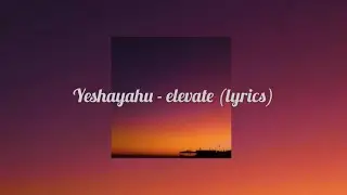 Ye$haYahu - Elevate (lyrics)