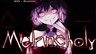 Nightcore - Melancholy | AViVA