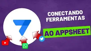 Como integrar o Appsheet com Whatsapp e outras ferramentas?