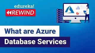 What are Azure Database Services | Deploying a Database on Azure | Azure  | Edureka Rewind -  6