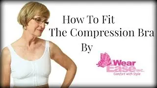 How to Fit The Compression Bra by Wear Ease&reg;
