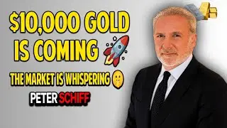 GOLD TO $10,000? Peter Schiff Breaks Down What the Market Is Whispering