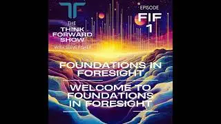 FIF Series EP 1 - Welcome to Foundations in Foresight