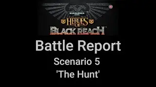 Heroes of Black Reach - Battle Report - Scenario 5