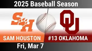2025 Mar 7 BB Sam Houston Bearkats vs #13 Oklahoma OU Sooners 2025 Baseball Season 20250307