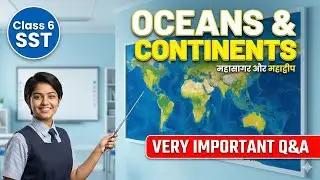 Class 6 SST Oceans and Continents | महासागर और महाद्वीप | NCERT Geography Very Important Q&A
