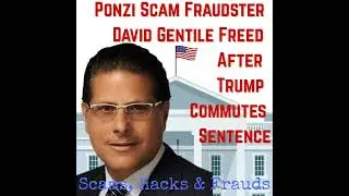 Ponzi Scam Fraudster David Gentile Freed After Trump Commutes Sentence