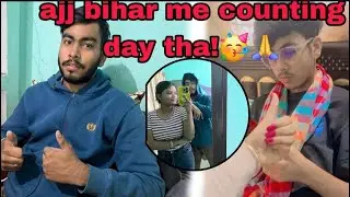 Ajj bihar me  counting day tha!! 😆🙏