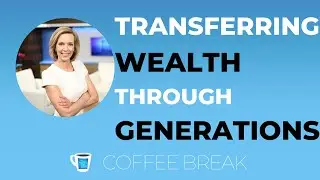 When and How to Transfer Wealth Between Generations