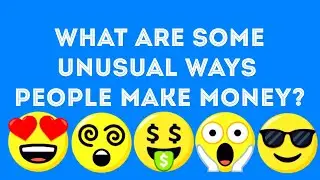 What are some unusual ways people make money? EXCELLENT OPINIONS | Financial Excellence💰💰