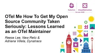 OTel Me How To Get My Open Source Community Taken Seriously: Lessons... Reese Lee & Adriana Villela