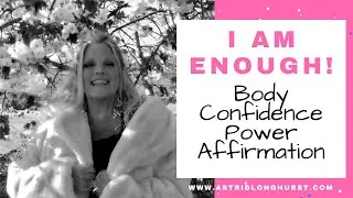 BODY CONFIDENCE POWER AFFIRMATION - I AM ENOUGH!