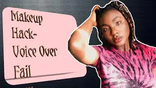 Makeup hacks -Voiceover FAIL