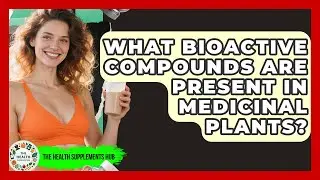What Bioactive Compounds Are Present in Medicinal Plants? - The Health Supplement Hub